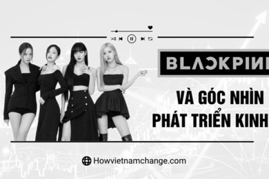 BlackPink và góc nhìn phát triển kinh tế