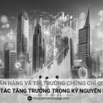 Ngân hàng và thị trường chứng chỉ quỹ: Đối tác tăng trưởng trong kỷ nguyên mới